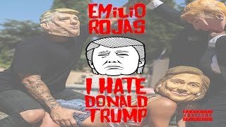 Emilio Rojas - I Hate Donald Trump