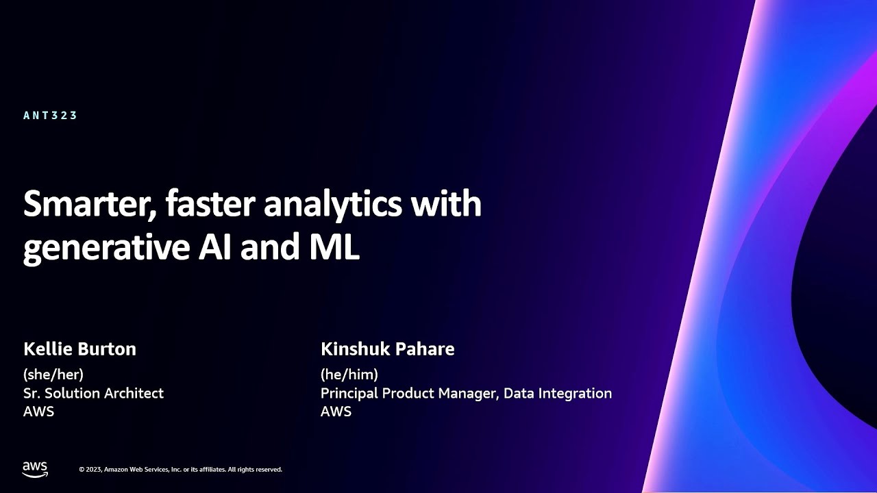 AWS re:Invent 2023 - Smarter, faster analytics with generative AI & ML (ANT323)