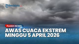 Waspada! Cuaca Ekstrem Minggu 5 April 2026, 17 Wilayah Terancam Hujan Lebat & Angin Kencang