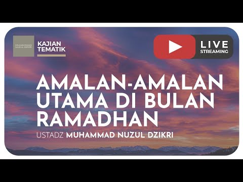 AMALAN-AMALAN UTAMA DI BULAN RAMADHAN | Kajian Tematik
