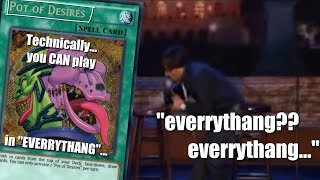 Technically... You can play "Pot of Desires" in EVERRYTHANG (everrythang? everrythang)
