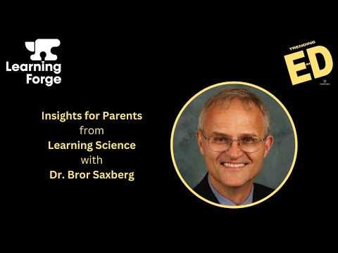 Insights for Parents from Learning Science with Dr. Bror Saxberg