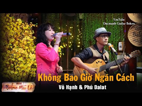 Không Bao Giờ Ngăn Cách | song ca Võ Hạnh & Phú Dalat | Ducmanh Guitar Bolero Mái Lá