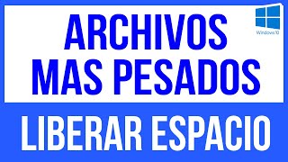 😯Como buscar y BORRAR ARCHIVOS mas PESADOS de Mi PC - Windows 10