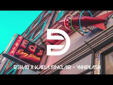 R3HAB x Kaela Sinclair - Whiplash
