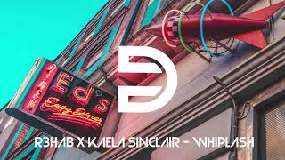 R3HAB x Kaela Sinclair - Whiplash