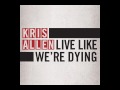 Kris Allen - Live Like We're Dying [HQ]