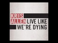 Kris Allen - Live Like We're Dying [HQ] 