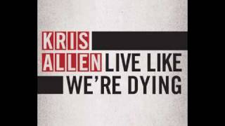 Kris Allen - Live Like We&#39;re Dying [HQ]