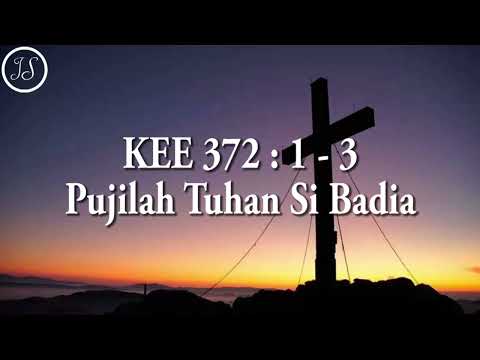 KEE 372 : 1 - 3 Pujilah Tuhan Si Badia
