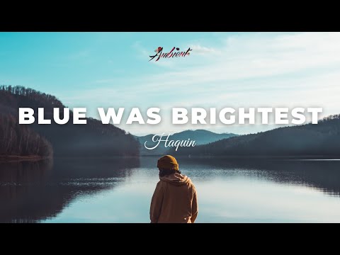Haquin - Blue Was Brightest [chill lofi ambient]