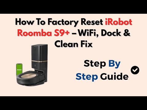 How To Factory Reset iRobot Roomba S9+ – WiFi, Dock & Clean Fix