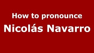 How to pronounce Nicolás Navarro