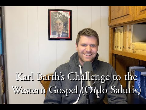 Karl Barth's Challenge to the Western Gospel (Ordo Salutis)
