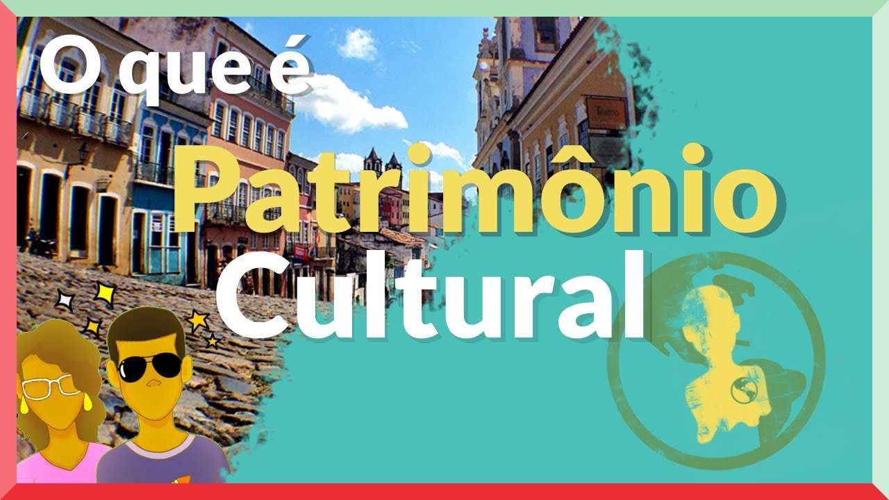 O que é Patrimônio cultural? | O Mundo em Nós Mesmos