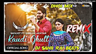 Kaudi Ghutt Dhol Mix Shivjot Feat Dj Sahil Raj Beats - Punjabi Song Remix 2022