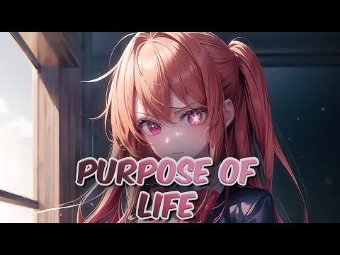 Nightcore - Purpose Of Life