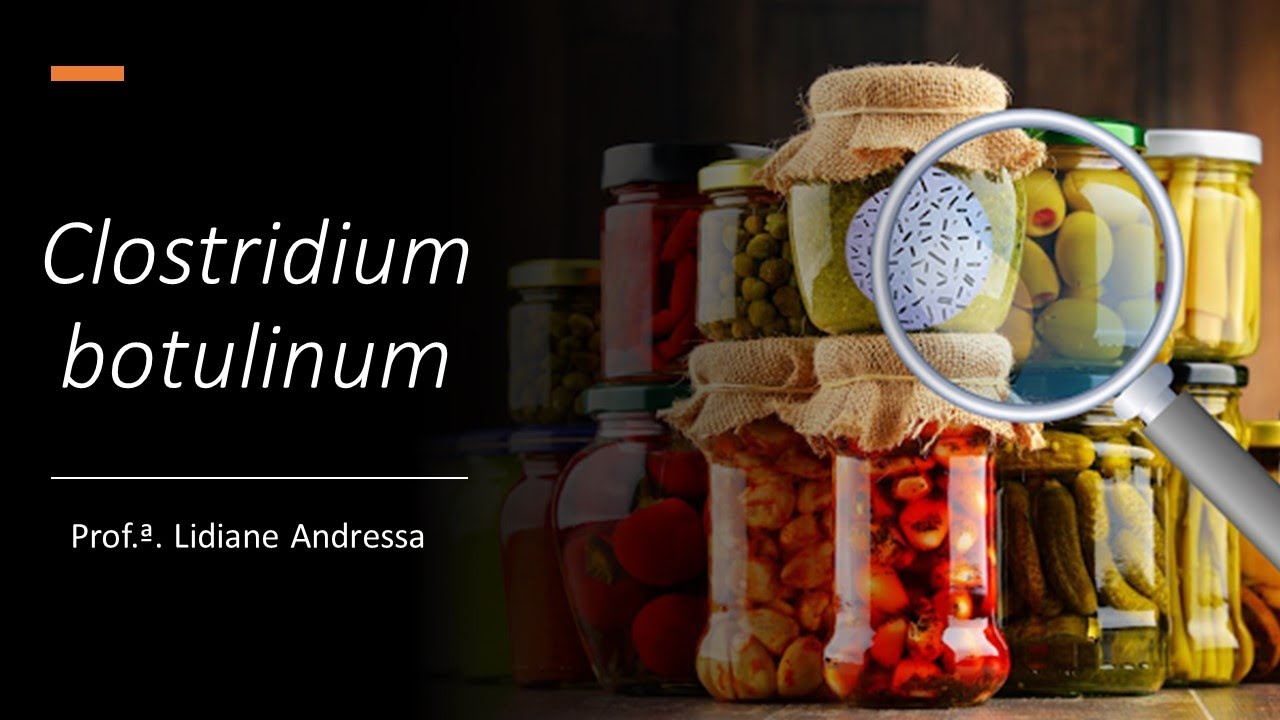 Clostridium botulinum - Botulismo - Microbiologia de Alimentos