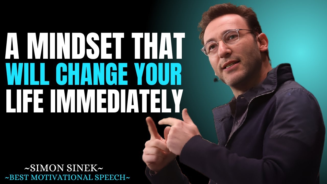 A Mindset That Will Change Your Life IMMEDIATELY || Best Motivational Speech By Simon Sinek