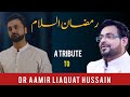 Ramzan Assalam - A Tribute to DR AAMIR LIAQUAT HUSSAIN | Complete Kalaam