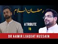 Ramzan Assalam A Tribute To DR AAMIR LIAQUAT HUSSAIN Complete Kalaam