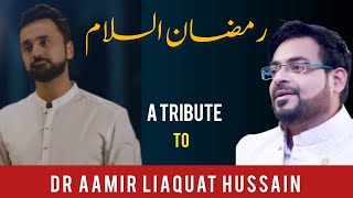 Ramzan Assalam - A Tribute to DR AAMIR LIAQUAT HUS
