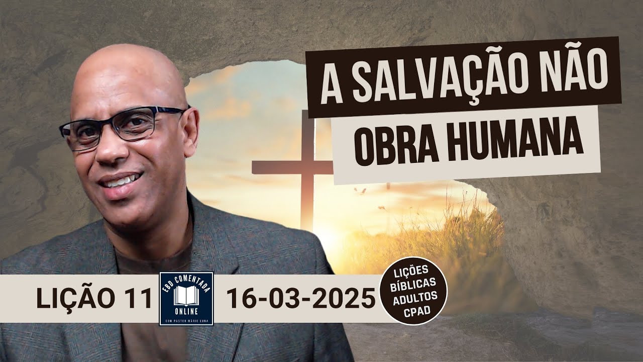 Lição 11 – A Salvação não É Obra Humana - EBD - (ADULTOS) - 1 Tri 2025