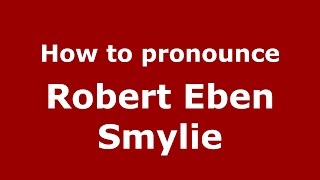How to pronounce Robert Eben Smylie