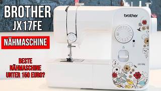 Von Anfänger bis Profi? Brother JX17FE Nähmaschine im Check!