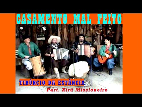 CASAMENTO MAL FEITO-TIBÚRCIO DA ESTÂNCIA Part. Xirú Missioneiro