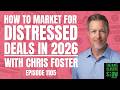 How to Market For Distressed Deals in 2026 with Chris Foster