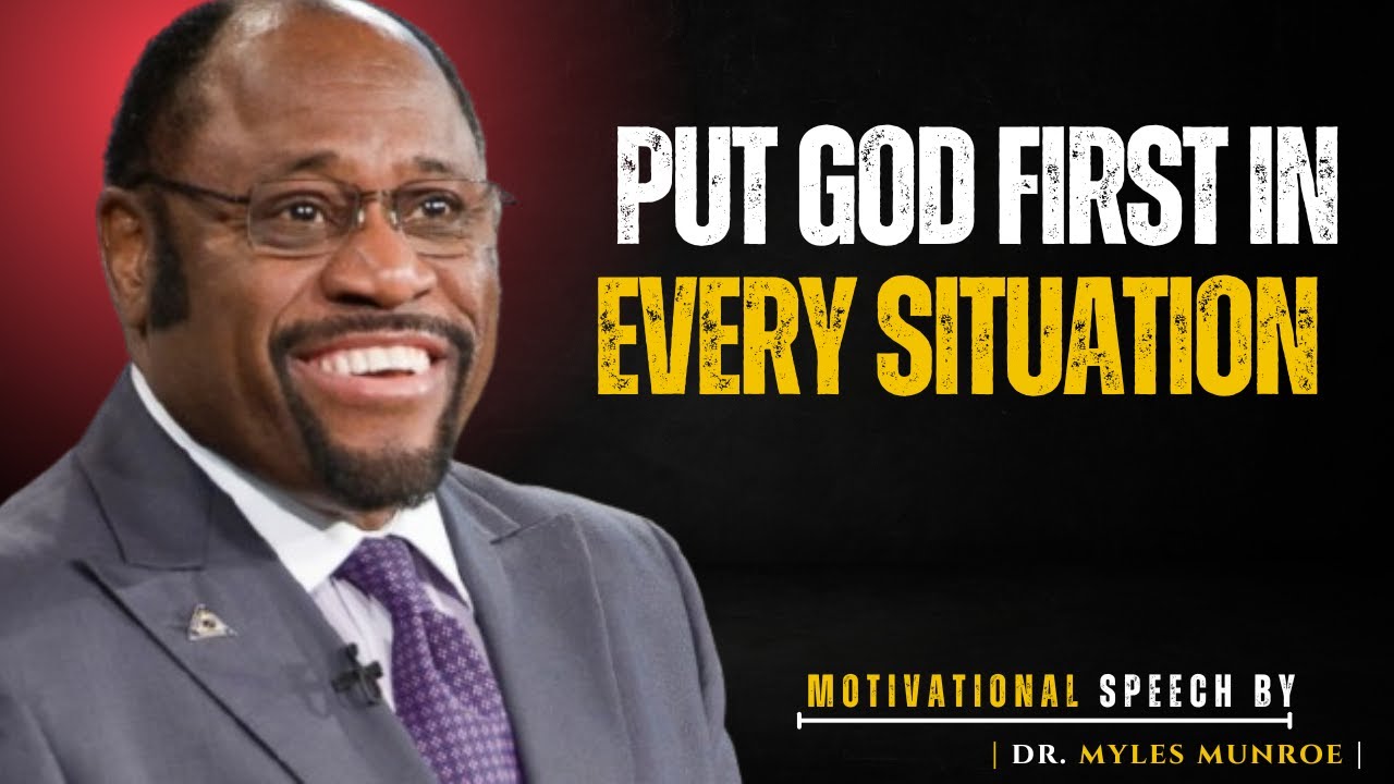 Put God First in Every Situation | Life-Changing Inspirational Speech |BY DR.MYLES MUNROE |#success