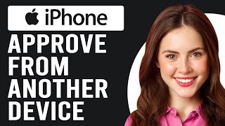 How To Approve iPhone From Another Device (How Do I Approve New iPhone From Another Device)