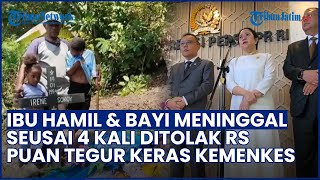 TEGURAN KERAS PUAN KE KEMENKES soal Kasus Ibu Hamil & Bayinya Meninggal usai Ditolak 4 RS