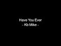 Kb Mike - Have You Ever ( Lyric Video)