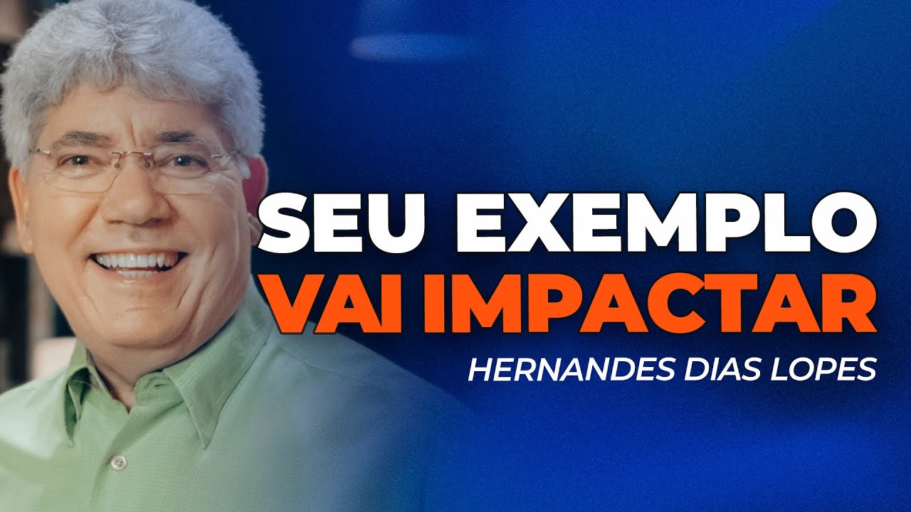 Hernandes Dias Lopes | VOCÊ ESTÁ SENDO OBSERVADO. SEU EXEMPLO IMPACTA