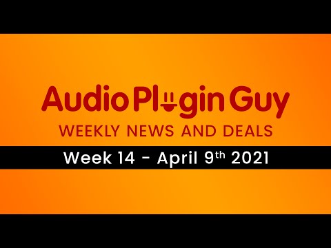 Audio Plugin Guy Weekly News and Deals - 9th April 2021