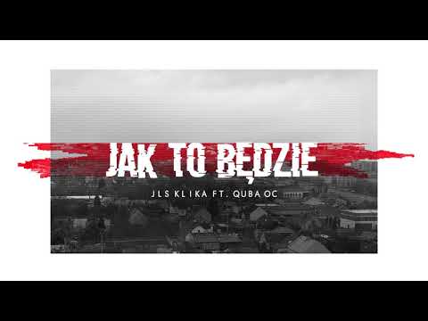 JLS KLIKA ft. QUBA OC - JAK TO BĘDZIE