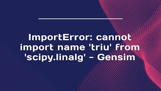 ImportError: cannot import name 'triu' from 'scipy.linalg' - Gensim