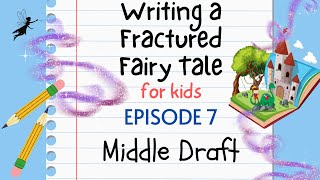 Writing a Fractured Fairy Tale For Kids - Episode 7: Middle Draft