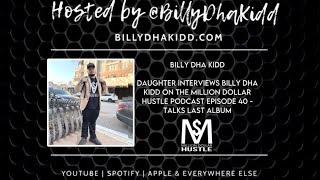 EP 40: Daughter interviews Billy Dha Kidd, Talks last album - Million Dollar Hustle podcast