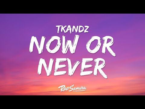 Tkandz - Now or Never (Lyrics) "if i could do it then why can't you"