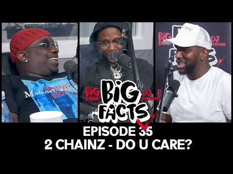 Big Facts E35: 2 Chainz, Big Bank & DJ Scream - DO YOU CARE??