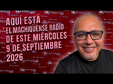 EL MACHIQUENSE RADIO MIÉRCOLES 9 DE SEPTIEMBRE DE 2026