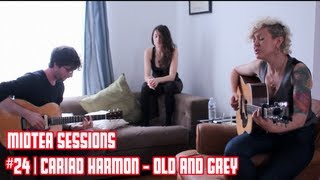 Cariad Harmon - Old and Grey (MidTea Sessions 24)