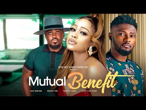 Watch UCHE MONTANA, TOOSWEET ANNAN, MAURICE SAM in MUTUAL BENEFIT | Trending Nollywood Movie