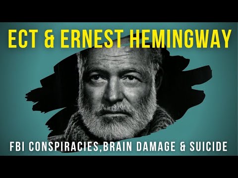 ECT & Ernest Hemingway : FBI conspiracies, brain damage and Suicide, Part 1 (Famous shock Patients)