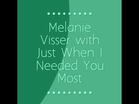 Just When I Needed You Most by Melanie Visser