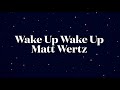 Wake Up Wake up by Matt Wertz Lyrics