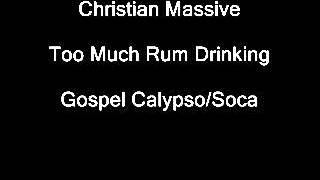 Christian Massive- Too Much Rum Drinking